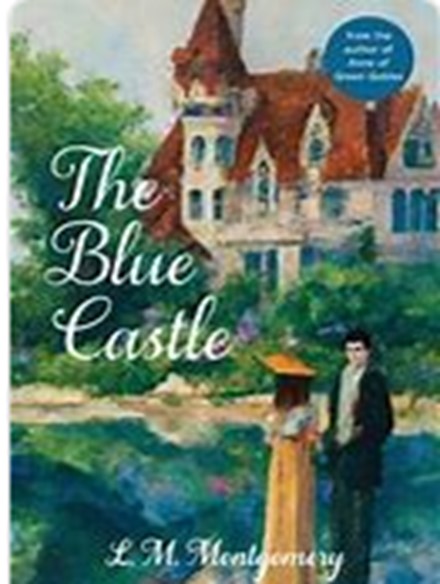 The Blue Castle: A Novel