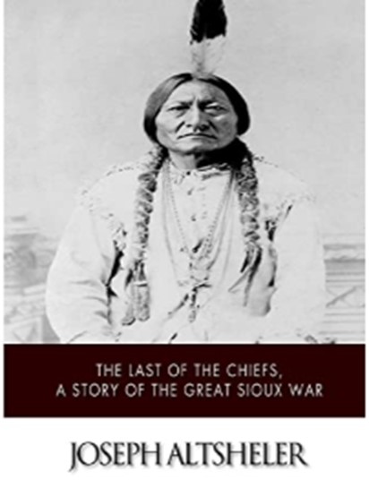 The Last of the Chiefs: A Story of the Great Sioux War